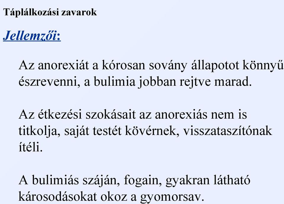 Az étkezési szokásait az anorexiás nem is titkolja, saját testét