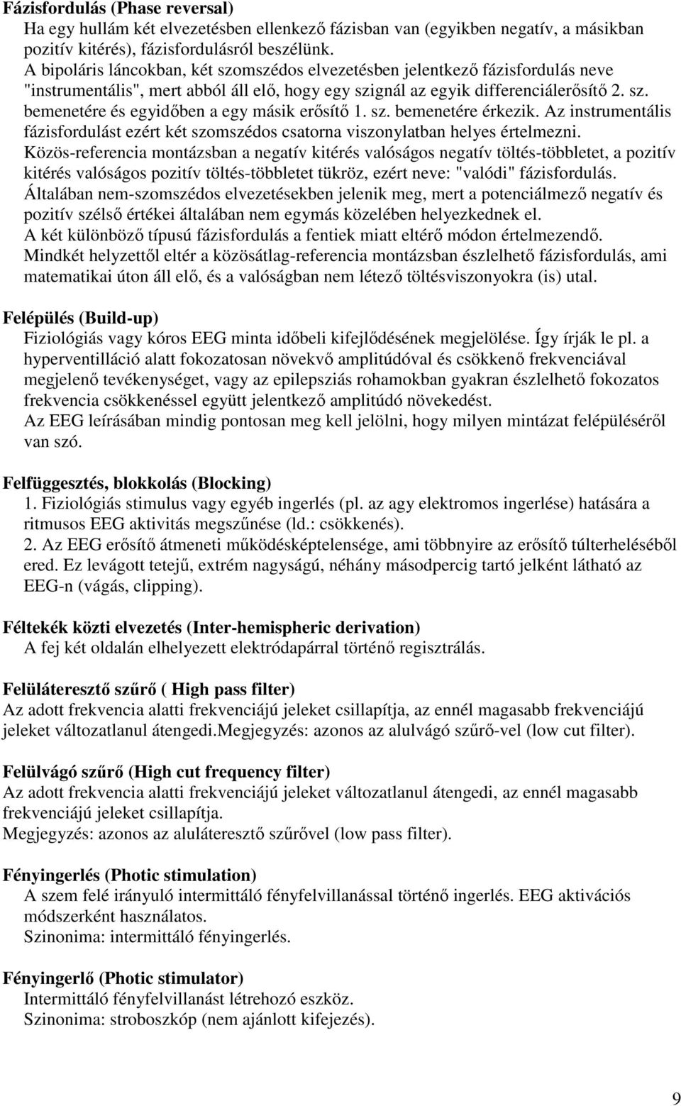 sz. bemenetére érkezik. Az instrumentális fázisfordulást ezért két szomszédos csatorna viszonylatban helyes értelmezni.