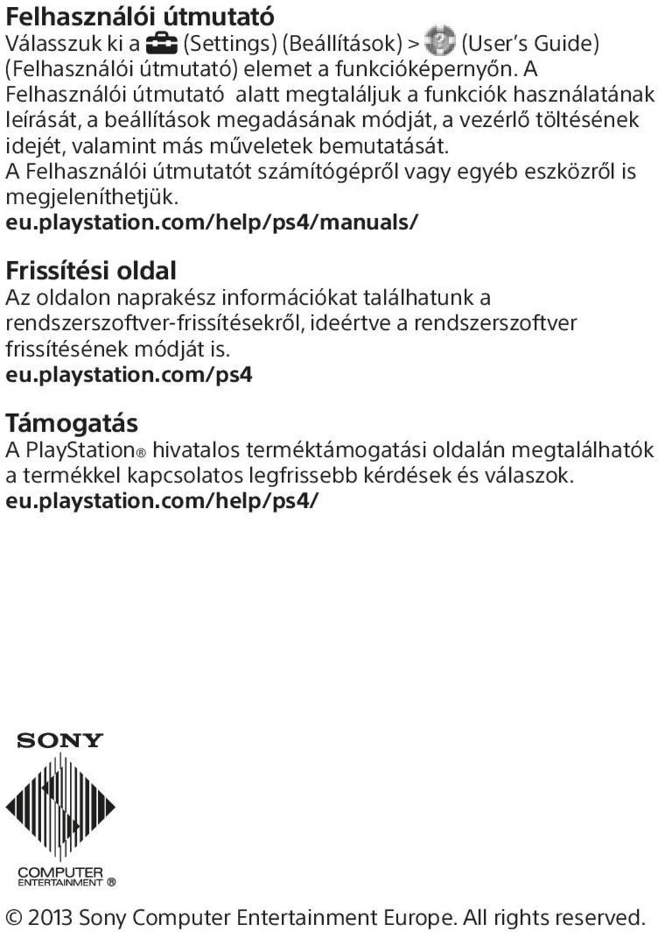 A Felhasználói útmutatót számítógépről vagy egyéb eszközről is megjeleníthetjük. eu.playstation.