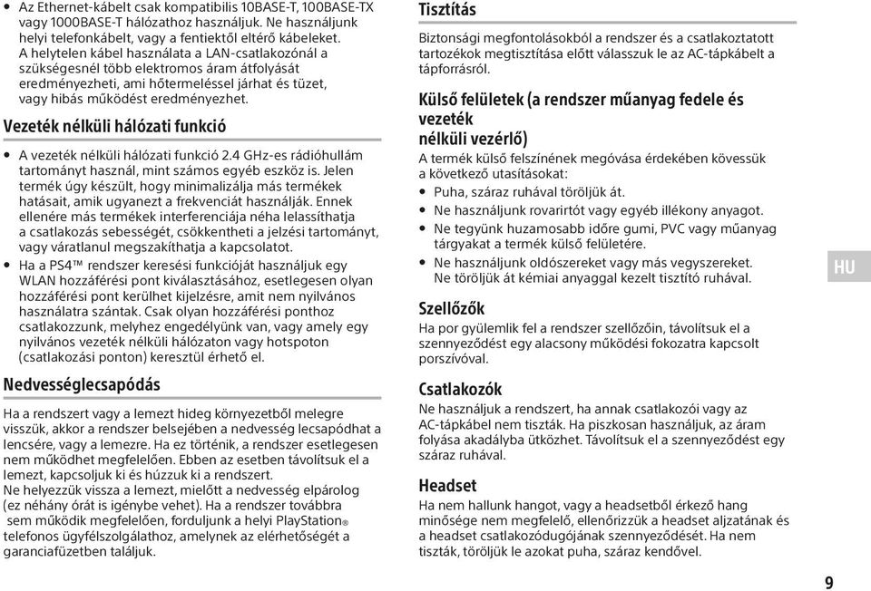 Vezeték nélküli hálózati funkció A vezeték nélküli hálózati funkció 2.4 GHz-es rádióhullám tartományt használ, mint számos egyéb eszköz is.