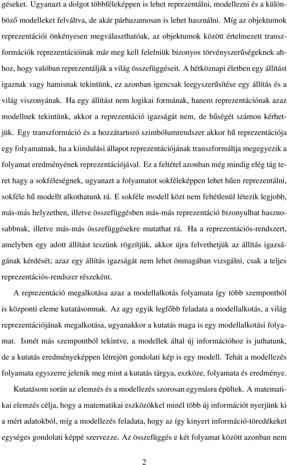 valóban reprezentálják a világ összefüggéseit. A hétköznapi életben egy állítást igaznak vagy hamisnak tekintünk, ez azonban igencsak leegyszerűsítése egy állítás és a világ viszonyának.