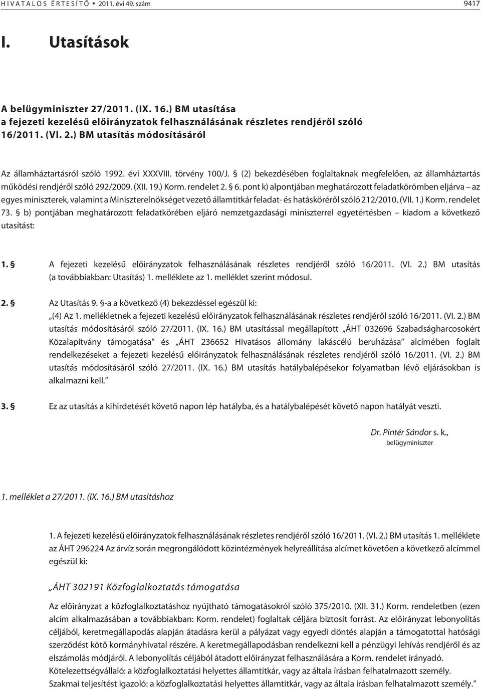 (2) bekezdésében foglaltaknak megfelelõen, az államháztartás mûködési rendjérõl szóló 292/2009. (XII. 19.) Korm. rendelet 2. 6.