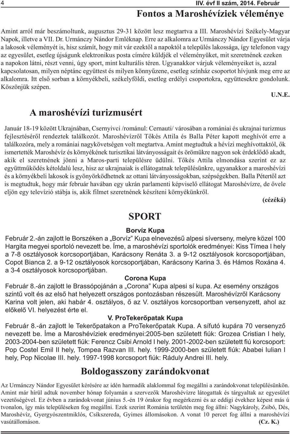 Erre az alkalomra az Urmánczy Nándor Egyesület várja a lakosok véleményét is, hisz számít, hogy mit vár ezektől a napoktól a település lakossága, így telefonon vagy az egyesület, esetleg újságunk