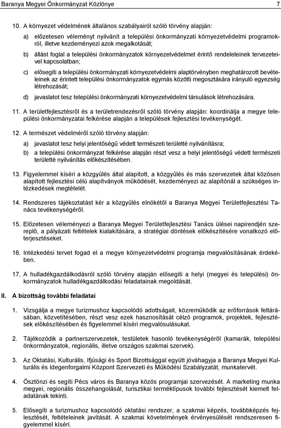 megalkotását; b) állást foglal a települési önkormányzatok környezetvédelmet érintő rendeleteinek tervezeteivel kapcsolatban; c) elősegíti a települési önkormányzati környezetvédelmi alaptörvényben