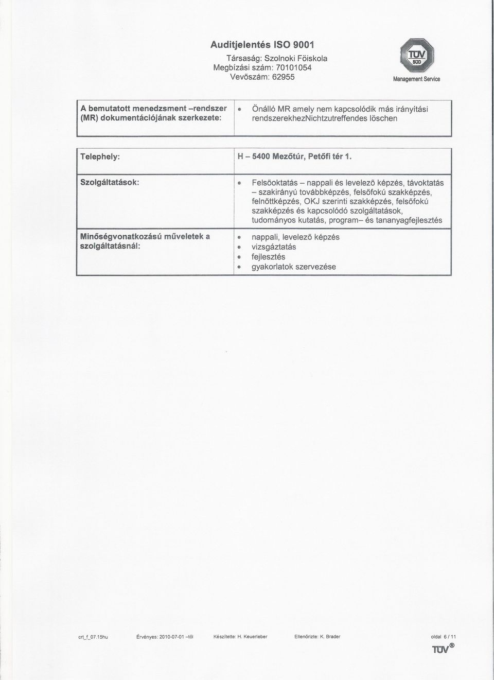 Felsooktatás - nappali és levelezö képzés, távoktatás - szakirányú továbbképzés, felsofokú szakképzés, felnottképzés, OKJ szerinti szakképzés, felsofokú szakképzés és kapcsolódó