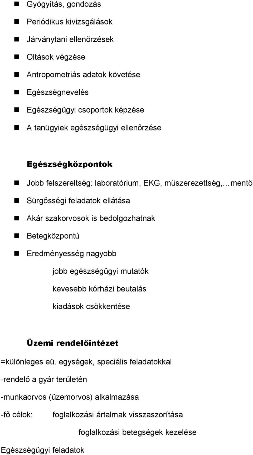 bedolgozhatnak Betegközpontú Eredményesség nagyobb jobb egészségügyi mutatók kevesebb kórházi beutalás kiadások csökkentése Üzemi rendelőintézet =különleges eü.