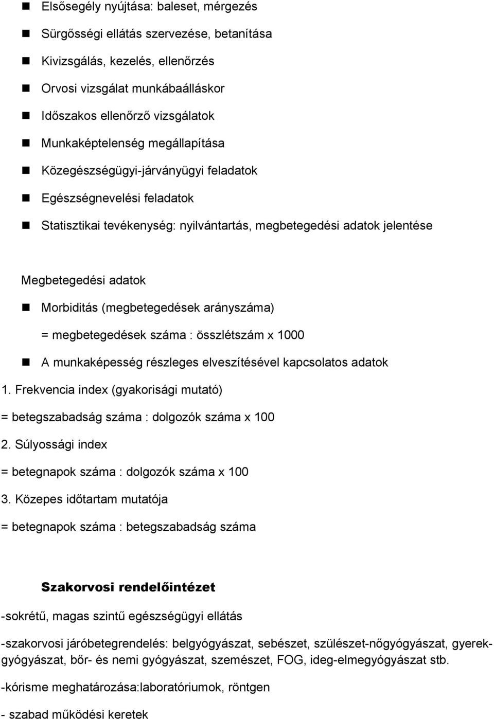 arányszáma) = megbetegedések száma : összlétszám x 1000 A munkaképesség részleges elveszítésével kapcsolatos adatok 1.