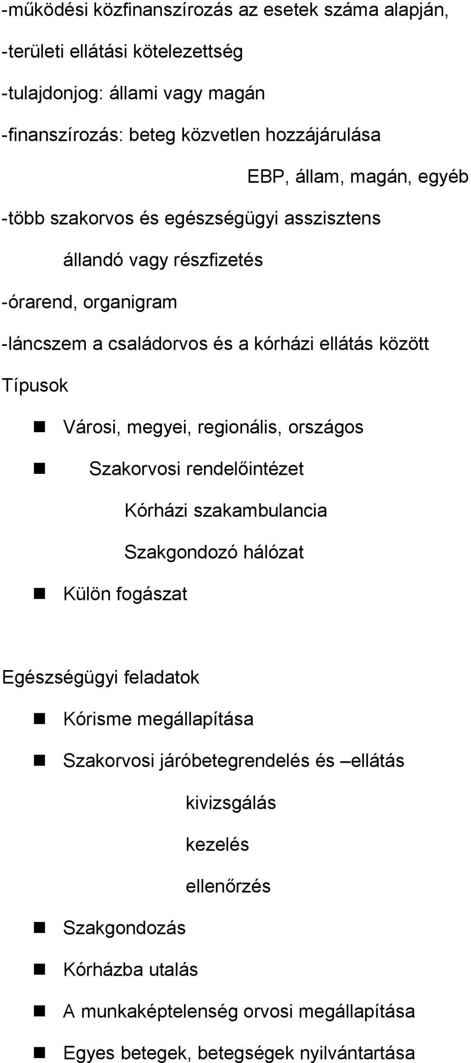 Városi, megyei, regionális, országos Szakorvosi rendelőintézet Kórházi szakambulancia Szakgondozó hálózat Külön fogászat Egészségügyi feladatok Kórisme megállapítása