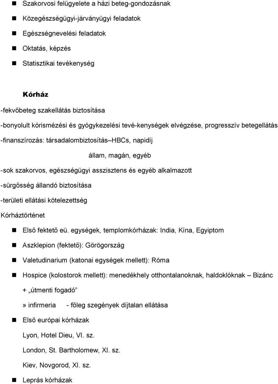 asszisztens és egyéb alkalmazott -sürgősség állandó biztosítása -területi ellátási kötelezettség Kórháztörténet Első fektető eü.