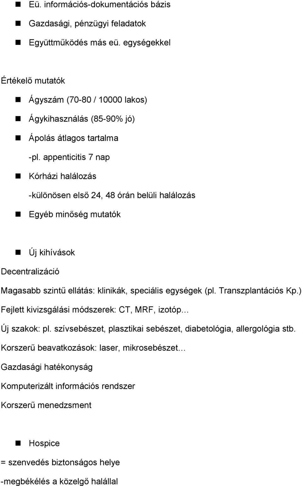 appenticitis 7 nap Kórházi halálozás -különösen első 24, 48 órán belüli halálozás Egyéb minőség mutatók Új kihívások Decentralizáció Magasabb szintű ellátás: klinikák, speciális