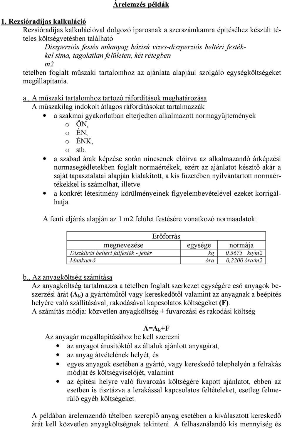 festékkel sima, tagolatlan felületen, két rétegben m2 tételben foglalt műszaki tartalomhoz az