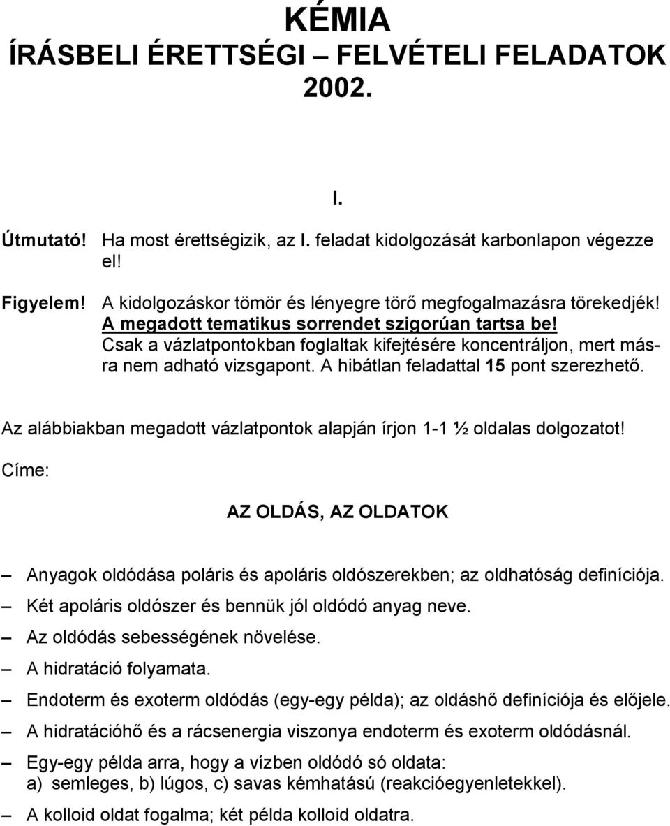 Csak a vázlatpontokban foglaltak kifejtésére koncentráljon, mert másra nem adható vizsgapont. A hibátlan feladattal 15 pont szerezhető.