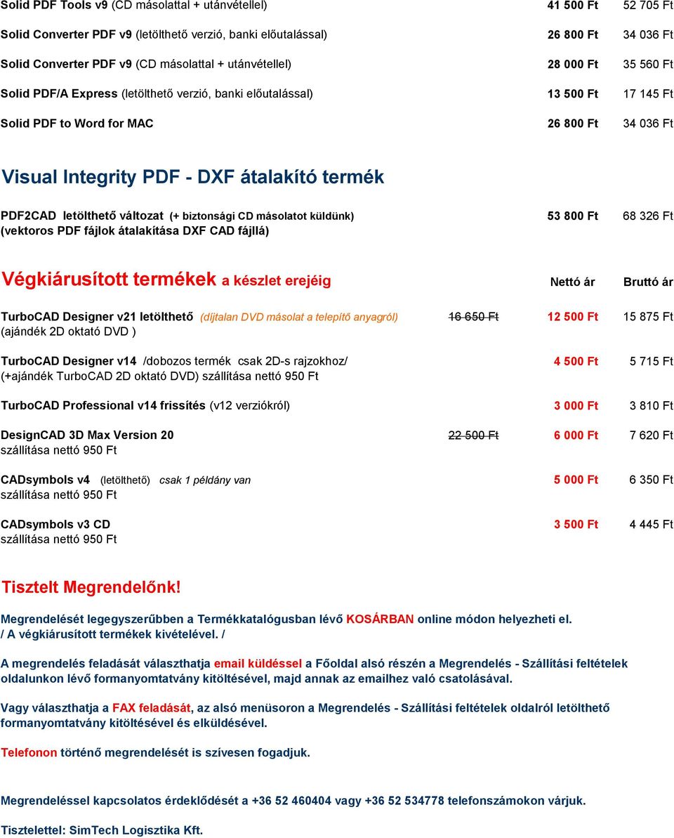 termék PDF2CAD letölthető változat (+ biztonsági CD másolatot küldünk) 53 800 Ft 68 326 Ft (vektoros PDF fájlok átalakítása DXF CAD fájllá) Végkiárusított termékek a készlet erejéig Nettó ár Bruttó