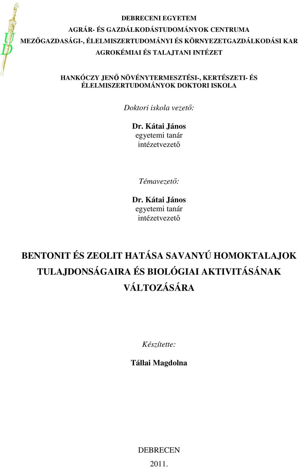 iskola vezetı: Dr. Kátai János egyetemi tanár intézetvezetı Témavezetı: Dr.