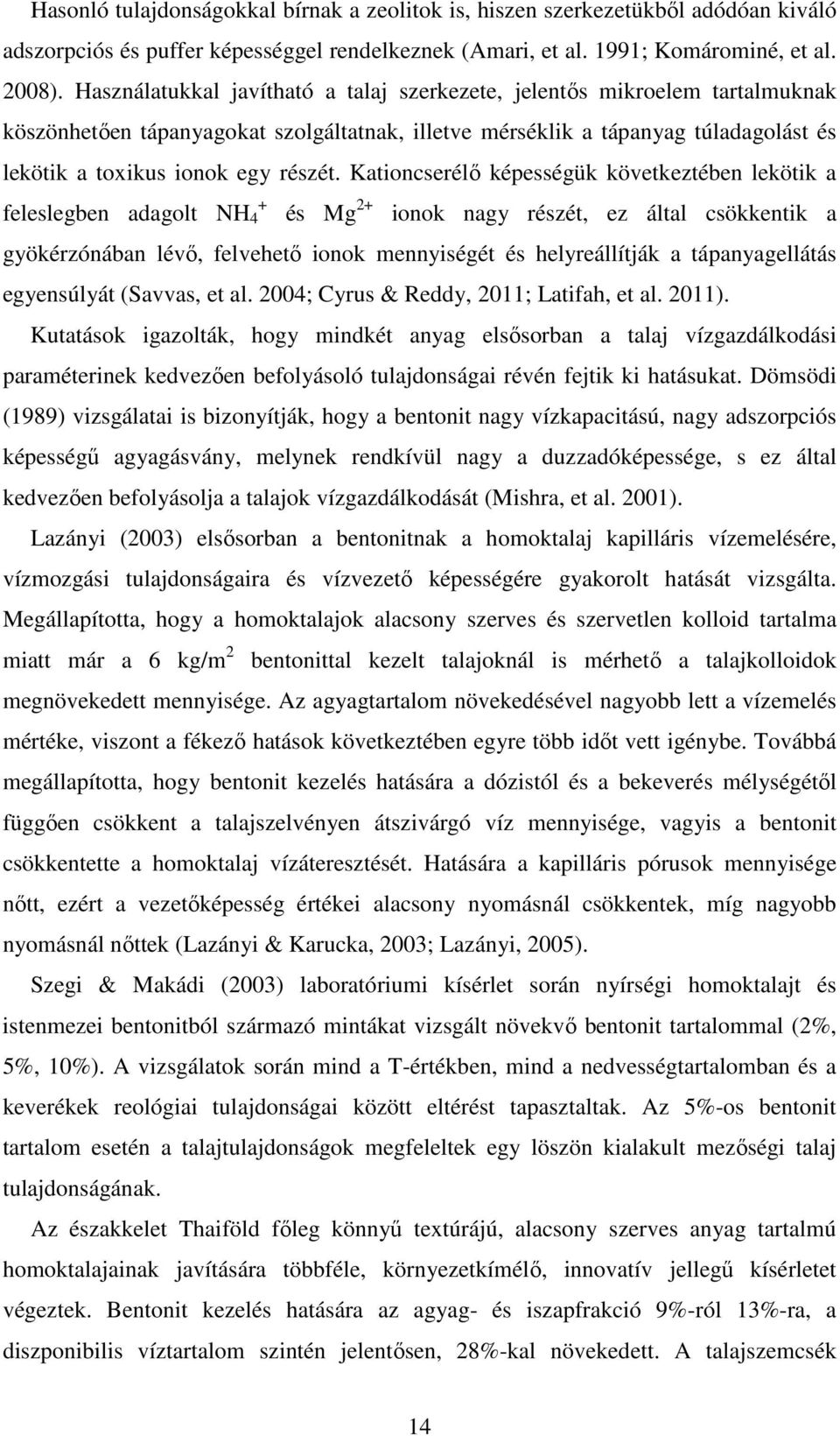 Kationcserélı képességük következtében lekötik a + feleslegben adagolt NH 4 és Mg 2+ ionok nagy részét, ez által csökkentik a gyökérzónában lévı, felvehetı ionok mennyiségét és helyreállítják a