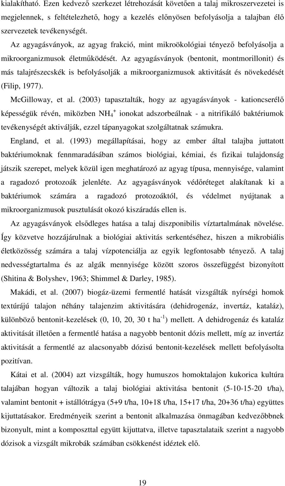 Az agyagásványok (bentonit, montmorillonit) és más talajrészecskék is befolyásolják a mikroorganizmusok aktivitását és növekedését (Filip, 1977). McGilloway, et al.