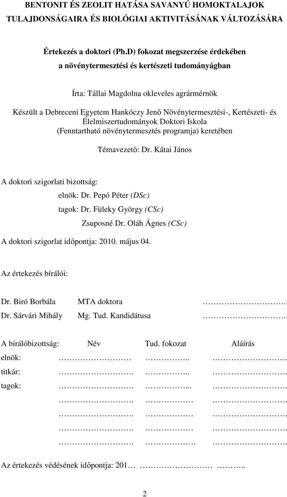 és Élelmiszertudományok Doktori Iskola (Fenntartható növénytermesztés programja) keretében Témavezetı: Dr. Kátai János A doktori szigorlati bizottság: elnök: Dr. Pepó Péter (DSc) tagok: Dr.