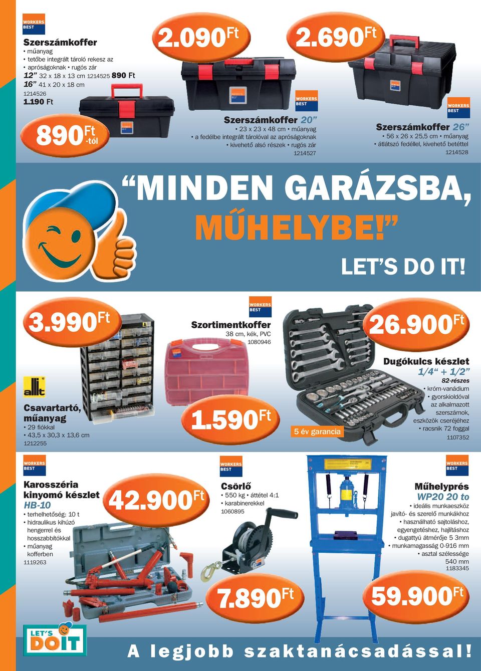 kivehető betéttel 1214528 MINDEN GARÁZSBA, MŰHELYBE! LET S DO IT! 3.990 Szortimentkoffer 38 cm, kék, PVC 1080946 26.900 Csavartartó, műanyag 29 fiókkal 43,5 x 30,3 x 13,6 cm 1212255 1.