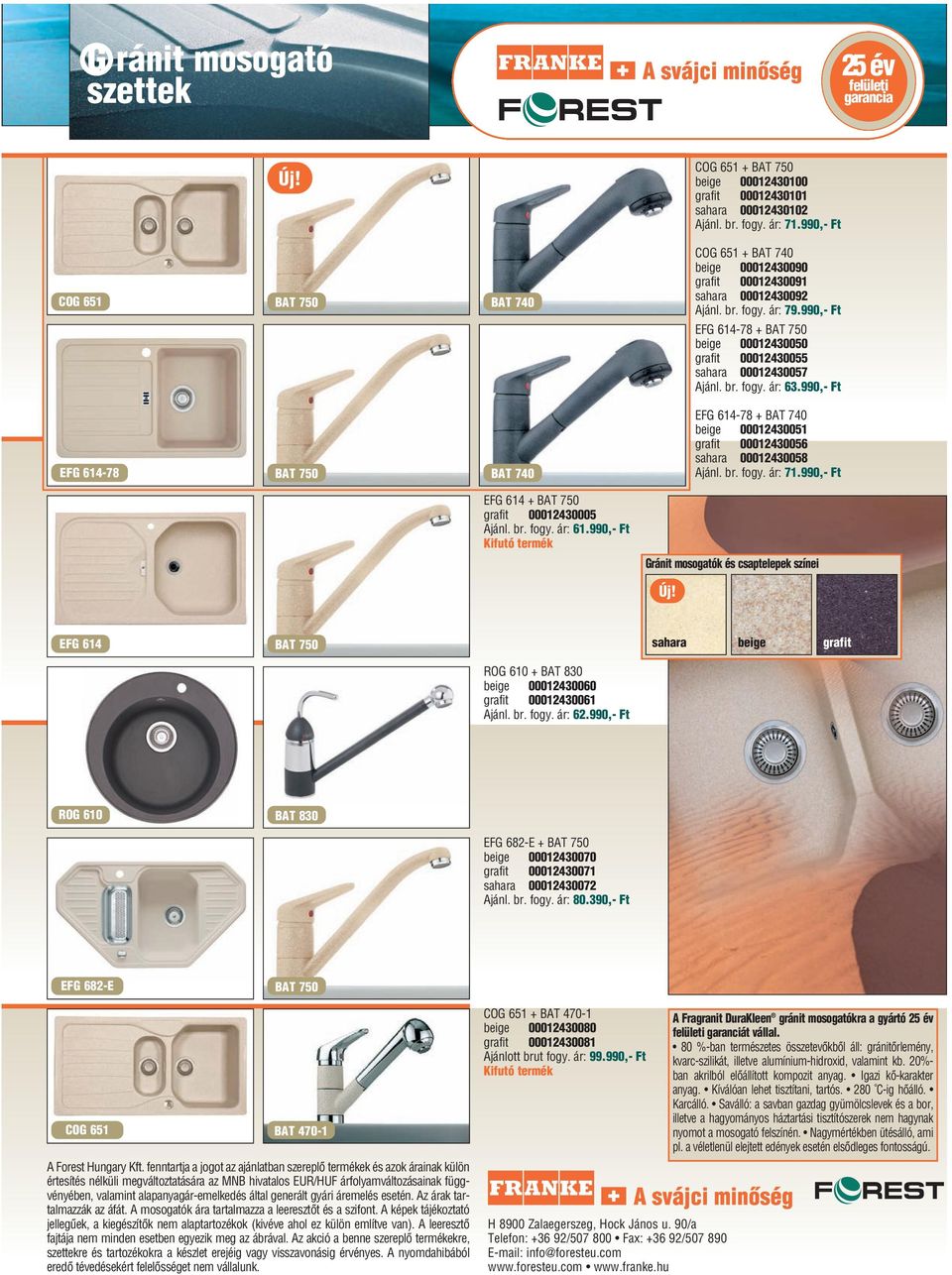 990,- Ft EFG 614-78 + BAT 750 beige 00012430050 grafit 00012430055 sahara 00012430057 63.990,- Ft EFG 614-78 + BAT 740 beige 00012430051 grafit 00012430056 sahara 00012430058 71.