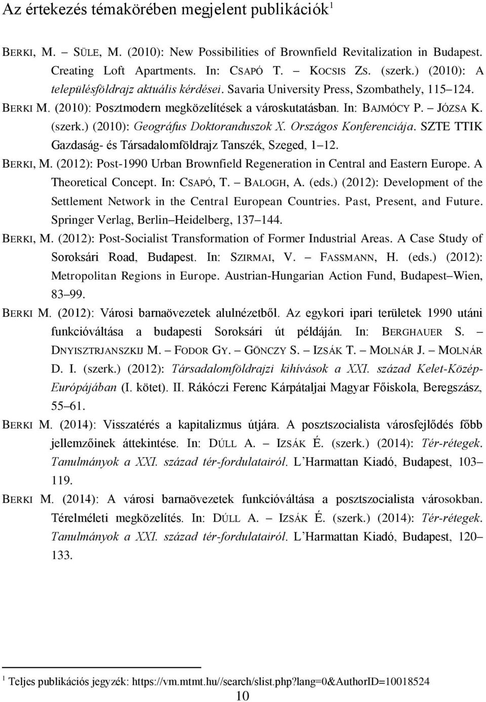 ) (2010): Geográfus Doktoranduszok X. Országos Konferenciája. SZTE TTIK Gazdaság- és Társadalomföldrajz Tanszék, Szeged, 1 12. BERKI, M.