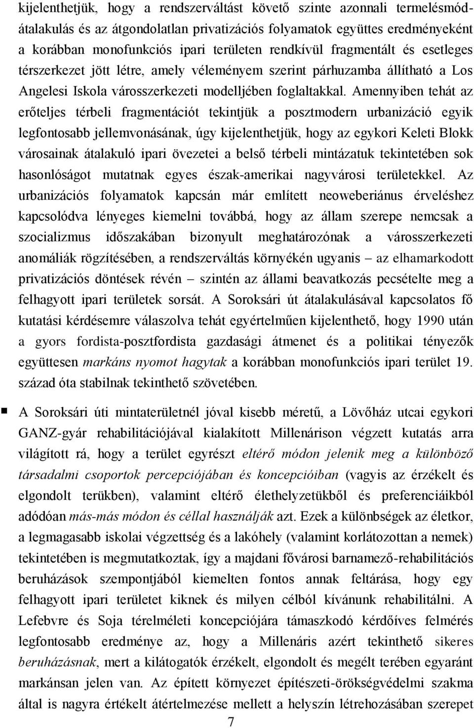 Amennyiben tehát az erőteljes térbeli fragmentációt tekintjük a posztmodern urbanizáció egyik legfontosabb jellemvonásának, úgy kijelenthetjük, hogy az egykori Keleti Blokk városainak átalakuló ipari