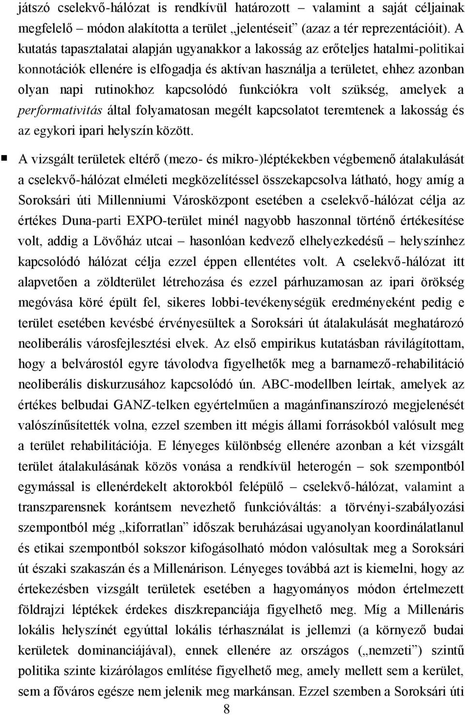 funkciókra volt szükség, amelyek a performativitás által folyamatosan megélt kapcsolatot teremtenek a lakosság és az egykori ipari helyszín között.