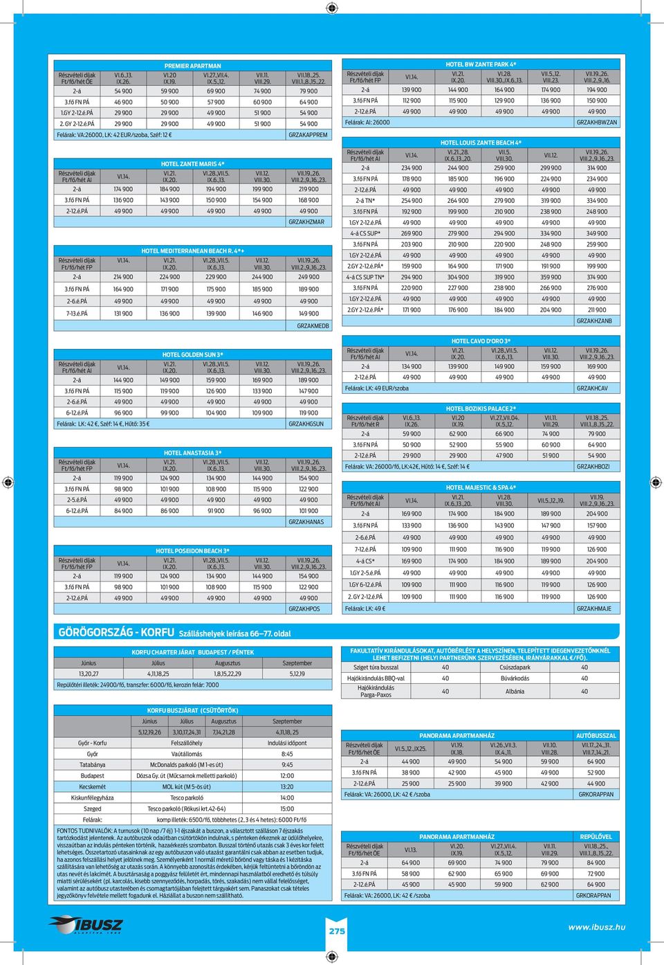 2-á 174 900 184 900 194 900 199 900 219 900 3.fő FN PÁ 136 900 143 900 150 900 154 900 168 900 2-12.é.PÁ 49 900 49 900 49 900 49 900 49 900 GRZAKHZMAR ak ak VI.14. HOTEL GOLDEN SUN 3* VI.21. VI.28.
