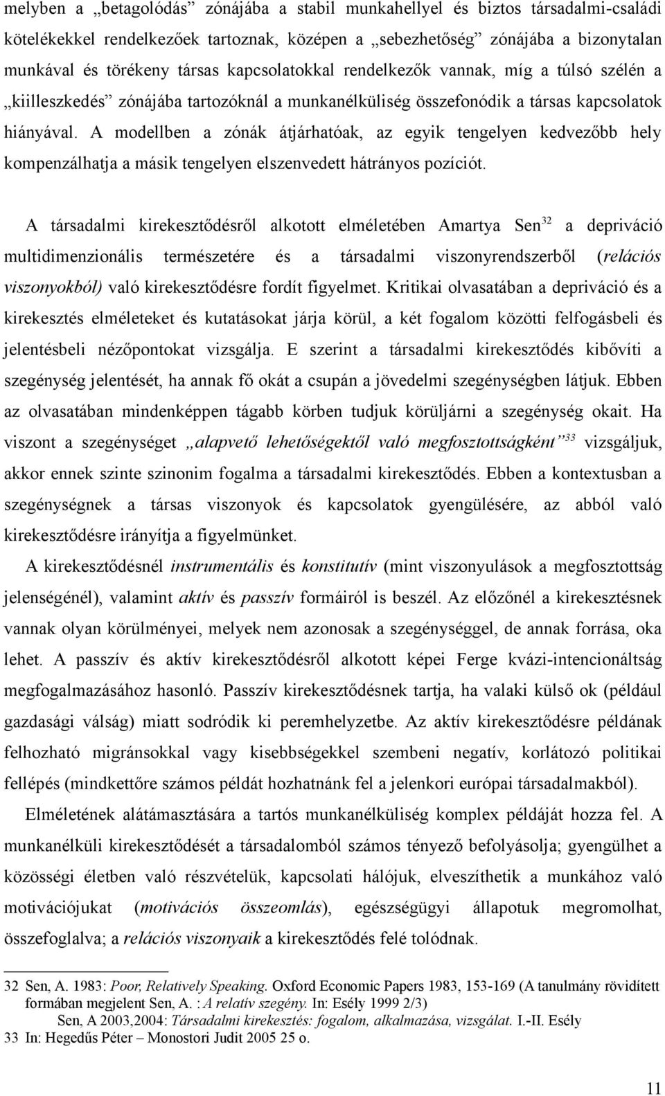 A modellben a zónák átjárhatóak, az egyik tengelyen kedvezőbb hely kompenzálhatja a másik tengelyen elszenvedett hátrányos pozíciót.