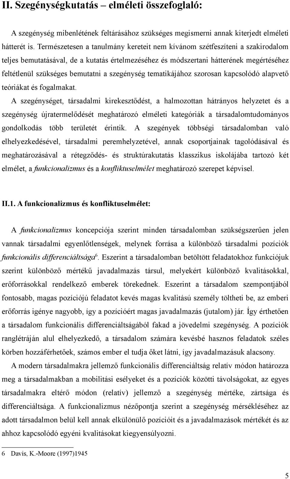 szegénység tematikájához szorosan kapcsolódó alapvető teóriákat és fogalmakat.