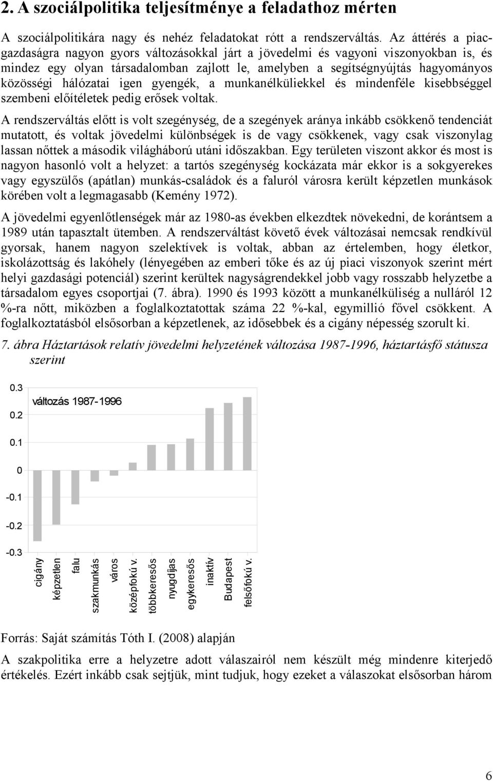 hálózatai igen gyengék, a munkanélküliekkel és mindenféle kisebbséggel szembeni előítéletek pedig erősek voltak.