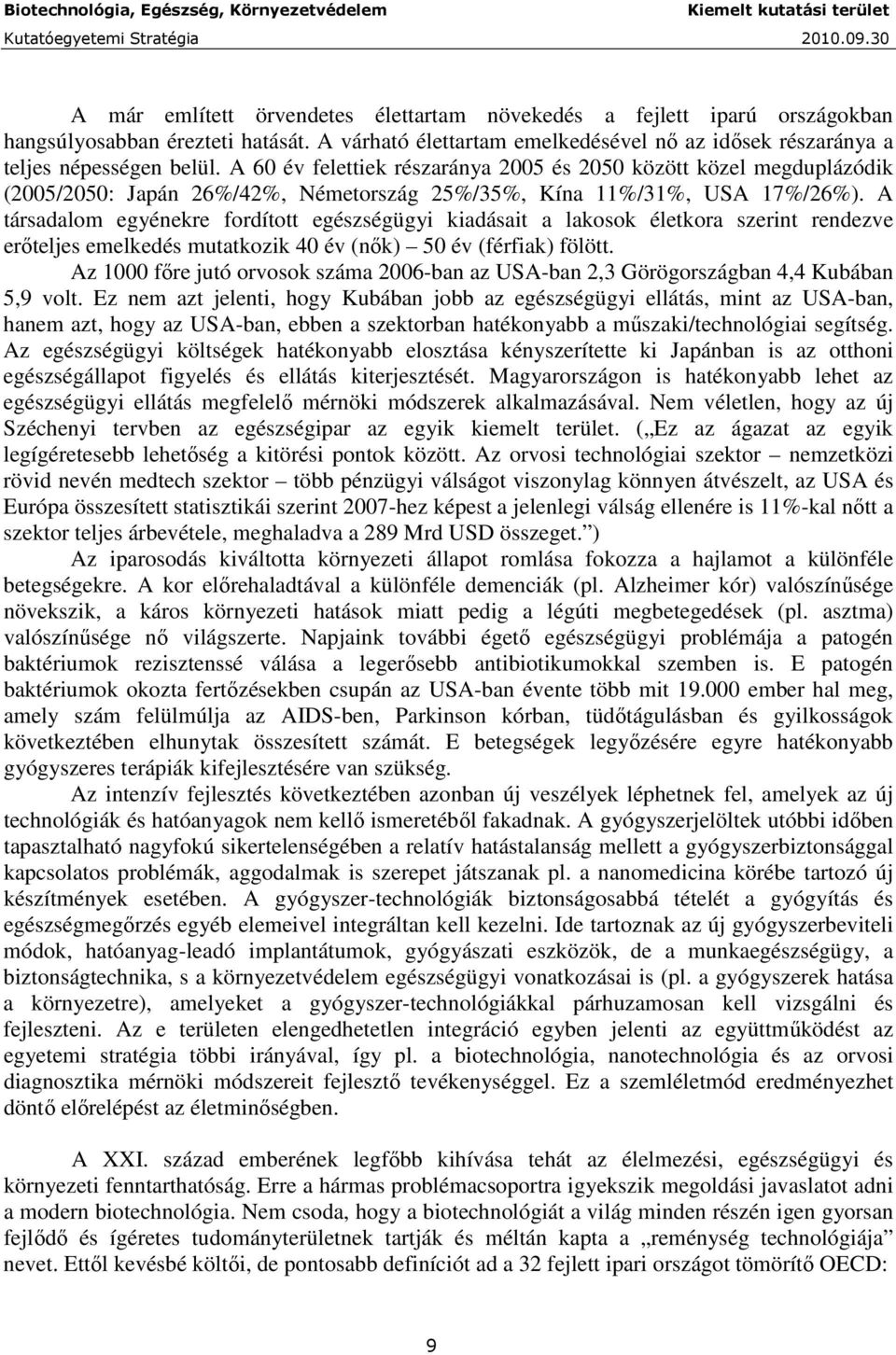 A társadalom egyénekre fordított egészségügyi kiadásait a lakosok életkora szerint rendezve erıteljes emelkedés mutatkozik 40 év (nık) 50 év (férfiak) fölött.