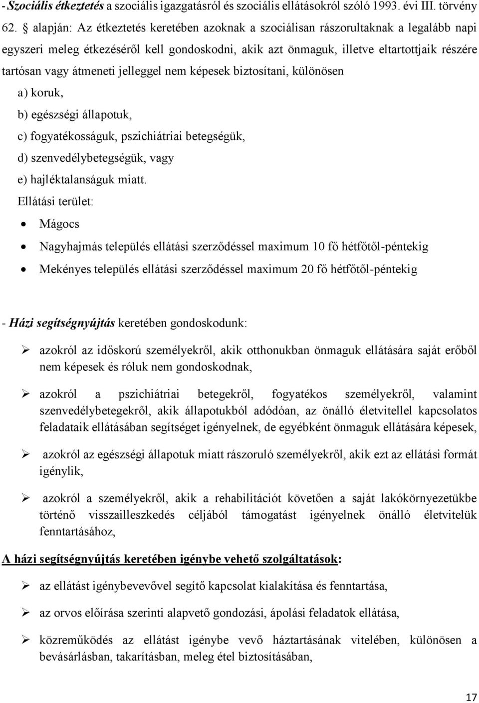 átmeneti jelleggel nem képesek biztosítani, különösen a) koruk, b) egészségi állapotuk, c) fogyatékosságuk, pszichiátriai betegségük, d) szenvedélybetegségük, vagy e) hajléktalanságuk miatt.