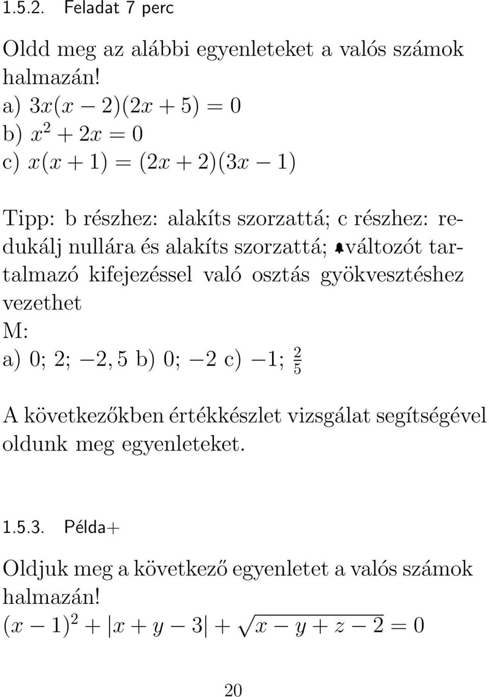 nullára és alakíts szorzattá; változót tartalmazó kifejezéssel való osztás gyökvesztéshez vezethet a) 0; 2; 2, 5 b) 0; 2 c) 1; 2