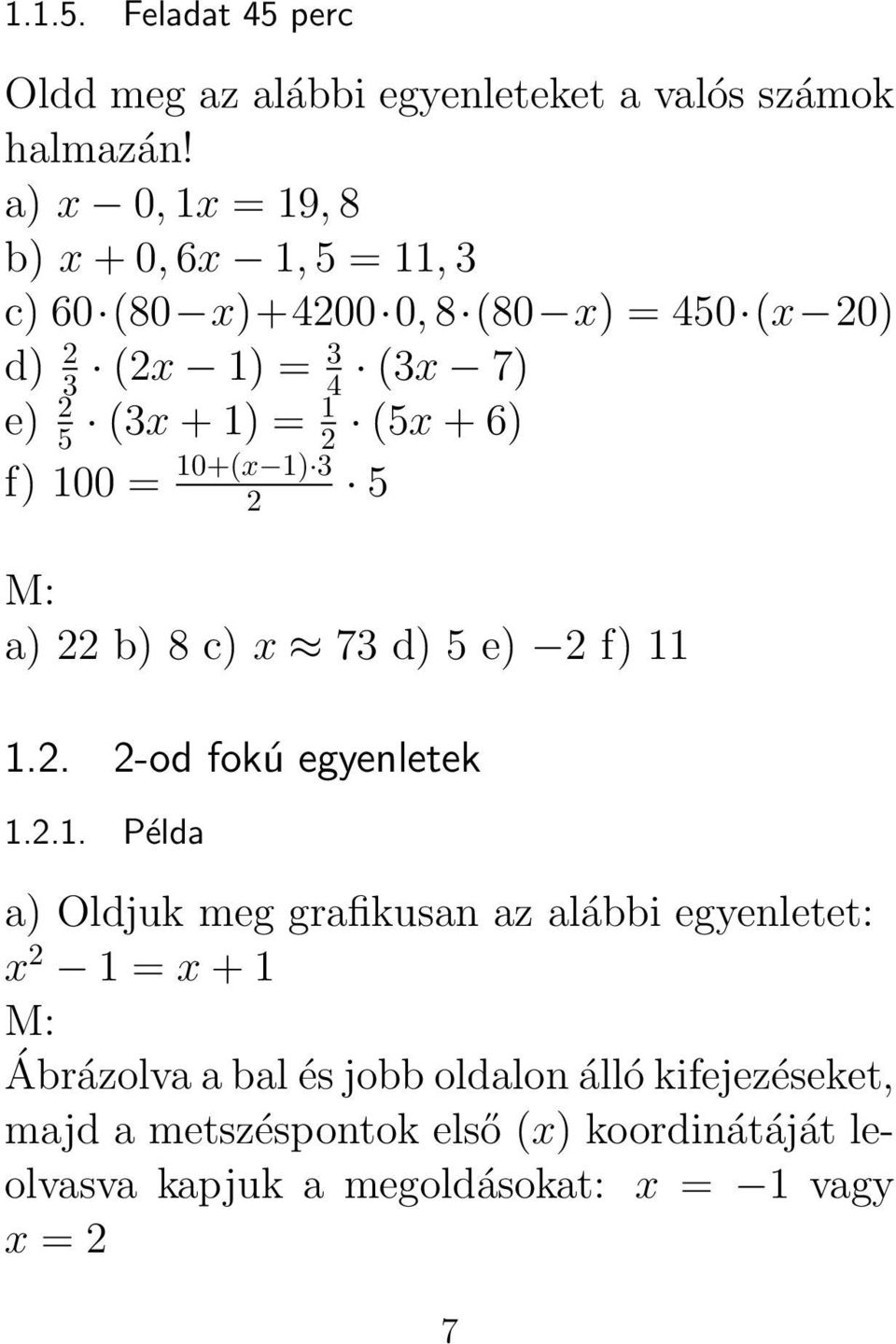 1 2 (5x + 6) f) 100 = 10+(x 1) 3 2 5 a) 22 b) 8 c) x 73 d) 5 e) 2 f) 11 1.2. 2-od fokú egyenletek 1.2.1. Példa a) Oldjuk meg