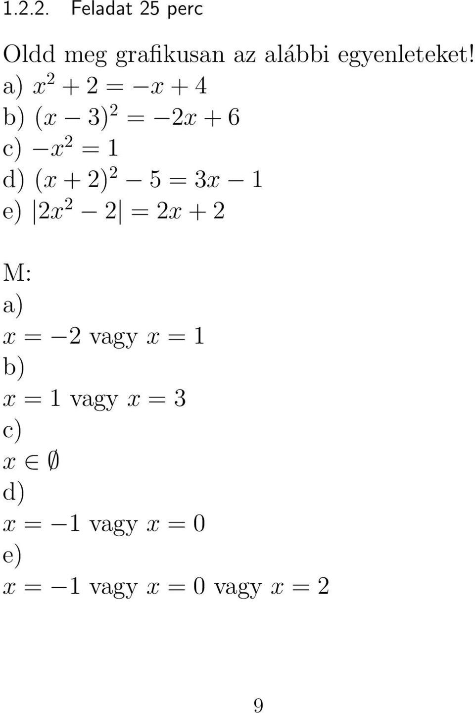 5 = 3x 1 e) 2x 2 2 = 2x + 2 a) x = 2 vagy x = 1 b) x = 1 vagy x