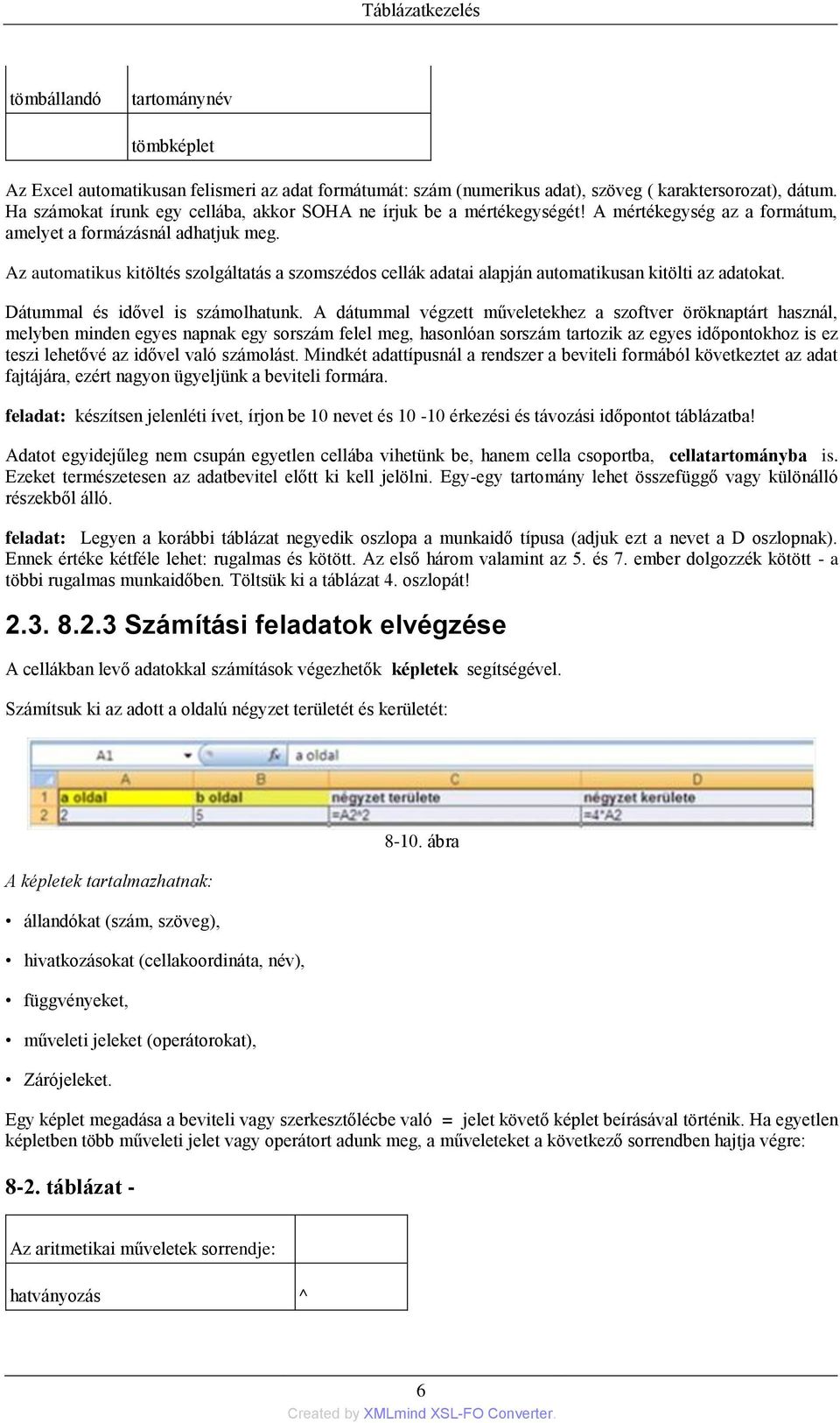 Az automatikus kitöltés szolgáltatás a szomszédos cellák adatai alapján automatikusan kitölti az adatokat. Dátummal és idővel is számolhatunk.