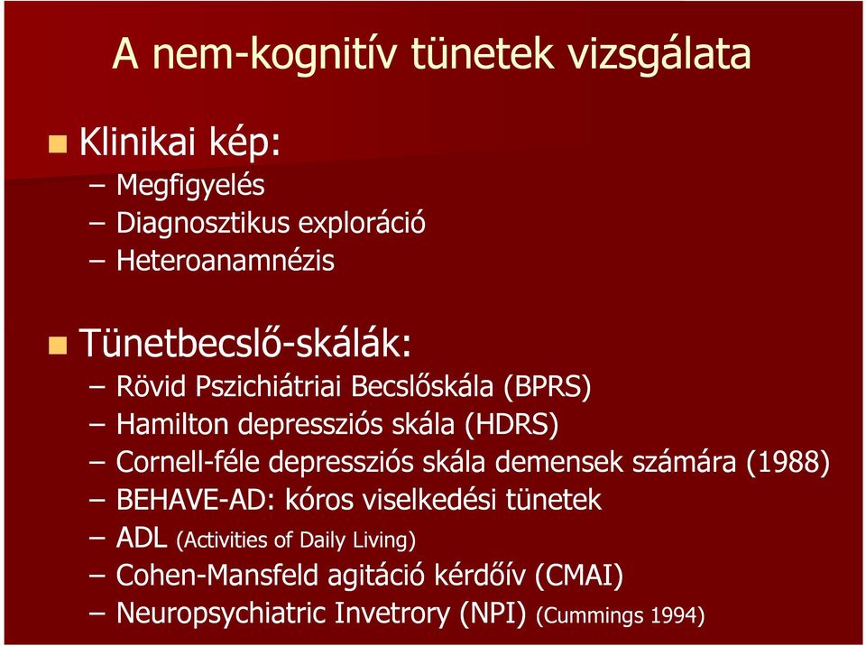 Cornell-féle depressziós skála demensek számára (1988) BEHAVE-AD: AD: kóros viselkedési tünetek ADL