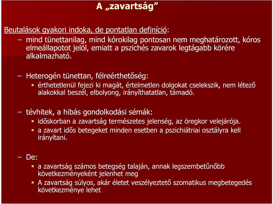 Heterogén tünettan, félreérthetőség: érthetetlenül fejezi ki magát, értelmetlen dolgokat cselekszik, nem létező alakokkal beszél, elbolyong, irányíthatatlan, támadó.