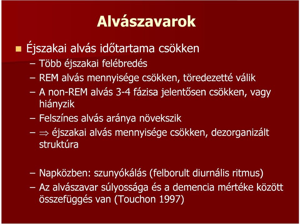 növekszik éjszakai alvás mennyisége csökken, dezorganizált struktúra Napközben: szunyókálás (felborult