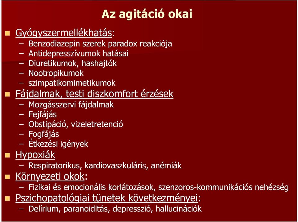 vizeletretenció Fogfájás Étkezési igények Hypoxiák Respiratorikus, kardiovaszkuláris, anémiák Környezeti okok: Fizikai és