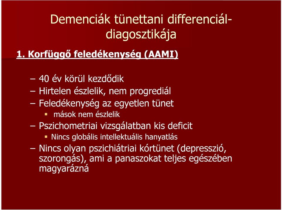 Feledékenység az egyetlen tünet mások nem észlelik Pszichometriai vizsgálatban kis deficit