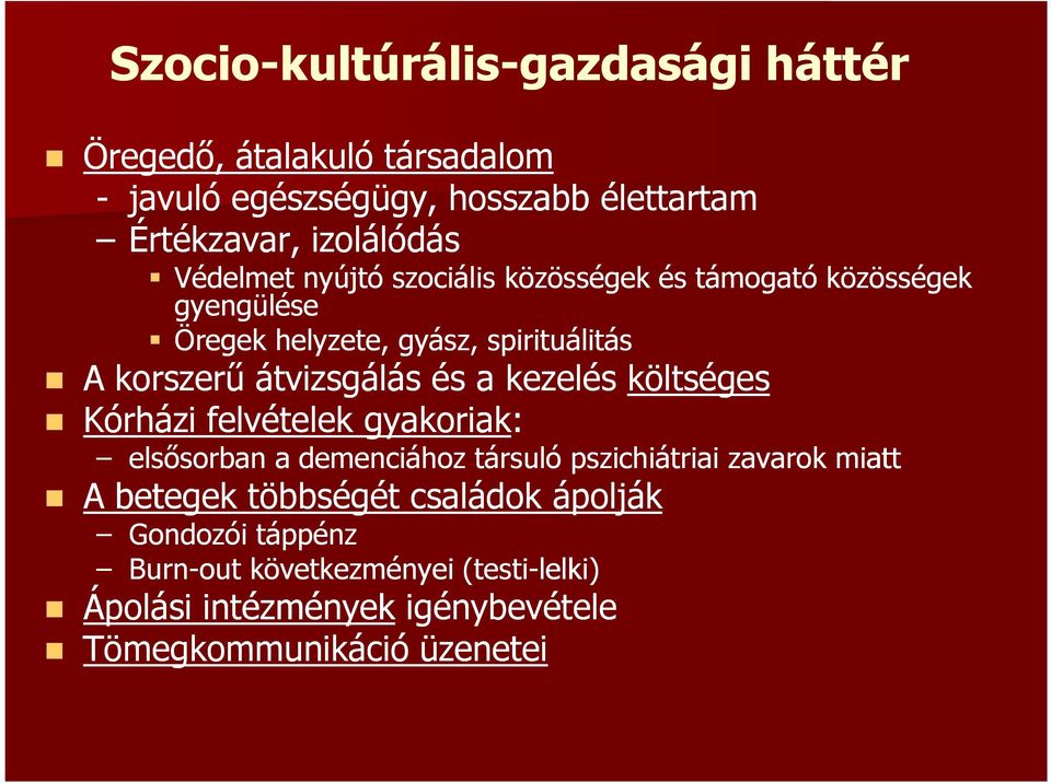 és a kezelés költséges Kórházi felvételek gyakoriak: elsősorban a demenciához társuló pszichiátriai zavarok miatt A betegek