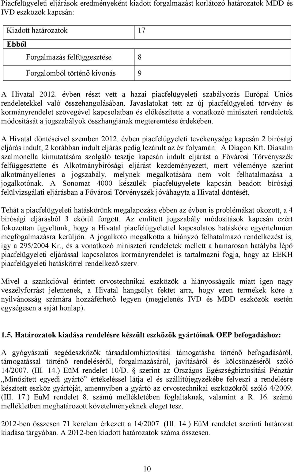 Javaslatokat tett az új piacfelügyeleti törvény és kormányrendelet szövegével kapcsolatban és előkészítette a vonatkozó miniszteri rendeletek módosítását a jogszabályok összhangjának megteremtése