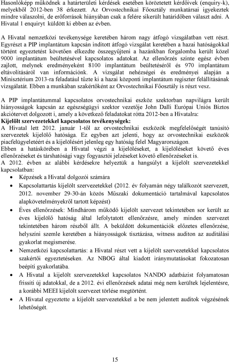 A Hivatal nemzetközi tevékenysége keretében három nagy átfogó vizsgálatban vett részt.