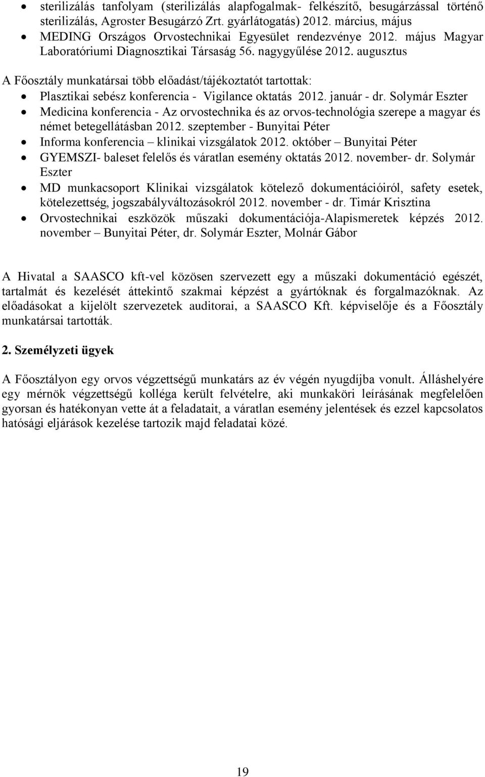 augusztus A Főosztály munkatársai több előadást/tájékoztatót tartottak: Plasztikai sebész konferencia - Vigilance oktatás 2012. január - dr.