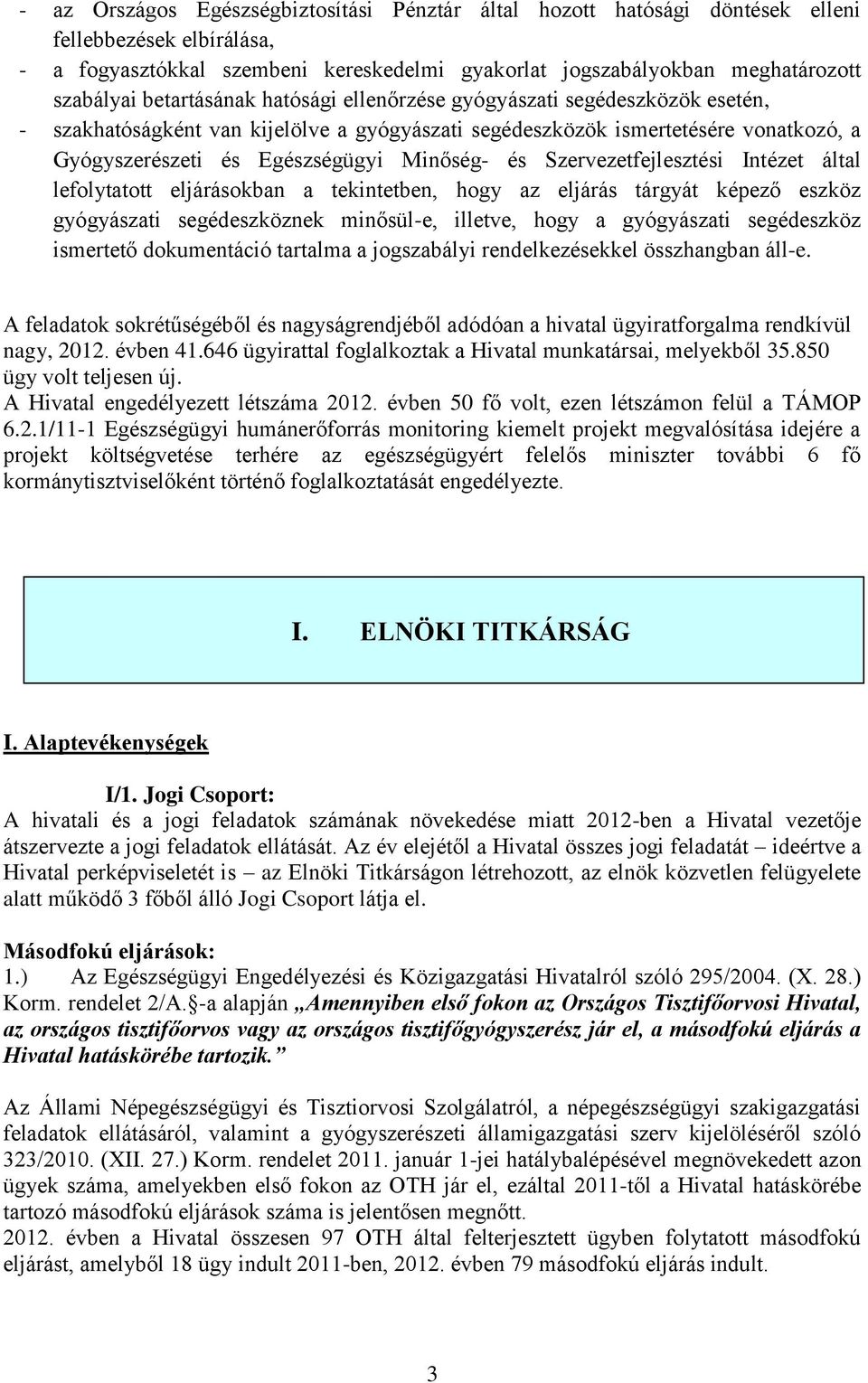 Szervezetfejlesztési Intézet által lefolytatott eljárásokban a tekintetben, hogy az eljárás tárgyát képező eszköz gyógyászati segédeszköznek minősül-e, illetve, hogy a gyógyászati segédeszköz