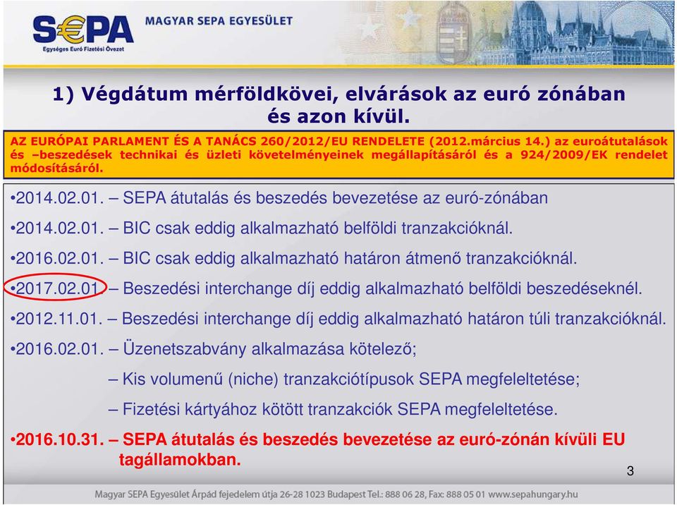 02.01. BIC csak eddig alkalmazható belföldi tranzakcióknál. 2016.02.01. BIC csak eddig alkalmazható határon átmenő tranzakcióknál. 2017.02.01. Beszedési interchange díj eddig alkalmazható belföldi beszedéseknél.