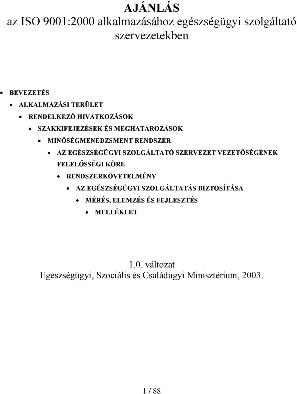 SZOLGÁLTATÓ SZERVEZET VEZETŐSÉGÉNEK FELELŐSSÉGI KÖRE RENDSZERKÖVETELMÉNY AZ EGÉSZSÉGÜGYI SZOLGÁLTATÁS