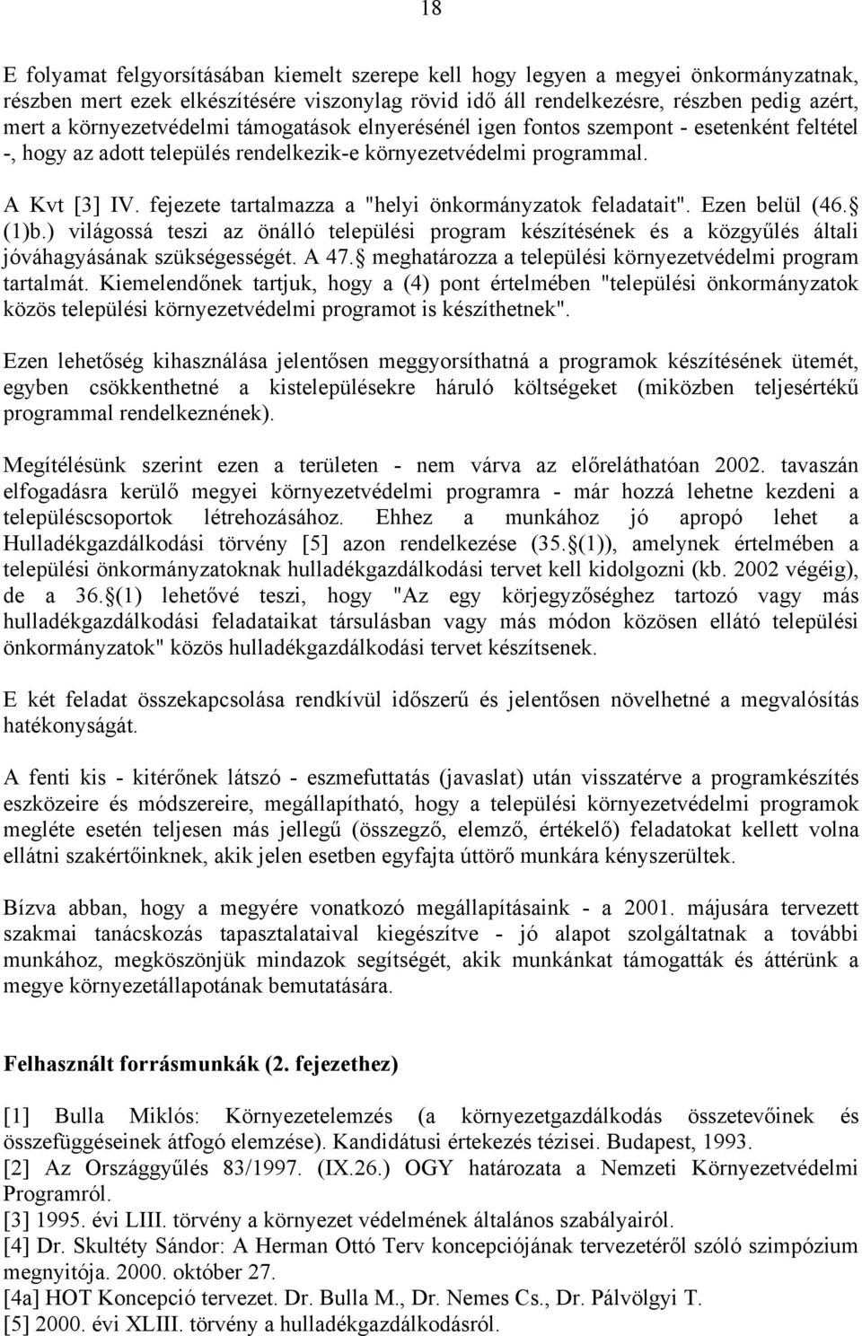 fejezete tartalmazza a "helyi önkormányzatok feladatait". Ezen belül (46. (1)b.) világossá teszi az önálló települési program készítésének és a közgyűlés általi jóváhagyásának szükségességét. A 47.