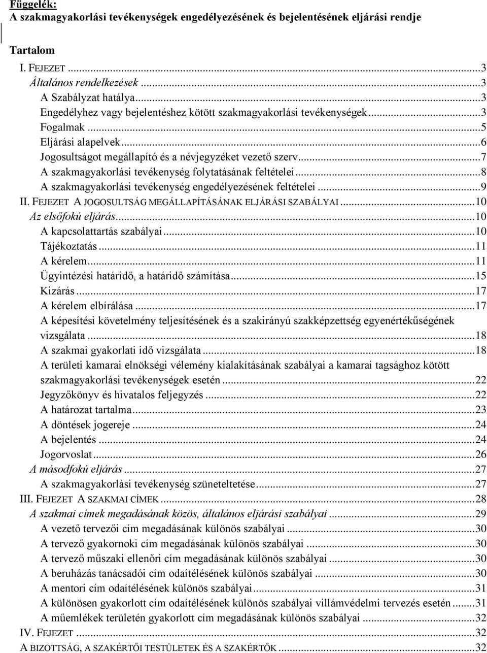 .. 7 A szakmagyakorlási tevékenység folytatásának feltételei... 8 A szakmagyakorlási tevékenység engedélyezésének feltételei... 9 II. FEJEZET A JOGOSULTSÁG MEGÁLLAPÍTÁSÁNAK ELJÁRÁSI SZABÁLYAI.